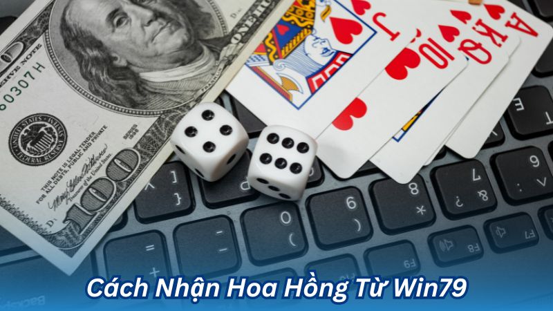 Cách Nhận Hoa Hồng Từ Win79