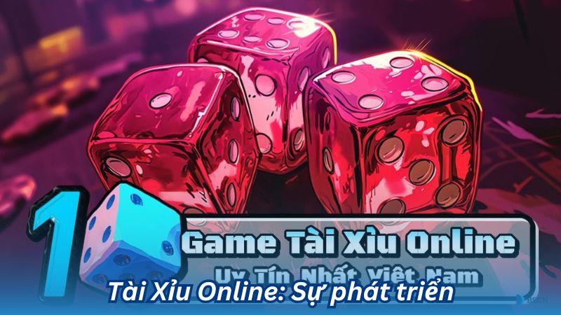 Tài Xỉu Online: Sự phát triển