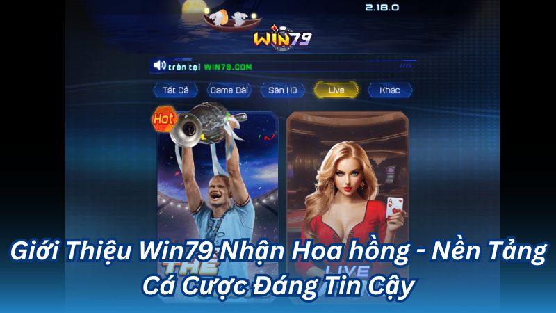 Giới Thiệu Win79 Nhận Hoa hồng - Nền Tảng Cá Cược Đáng Tin Cậy