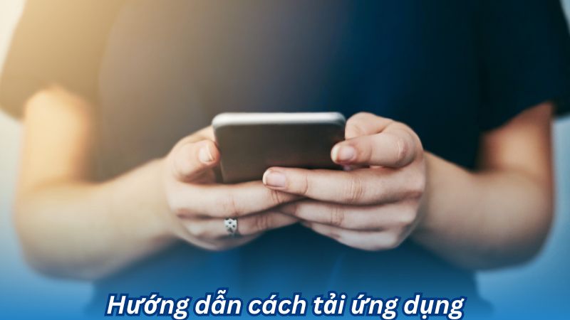 Hướng dẫn cách tải ứng dụng