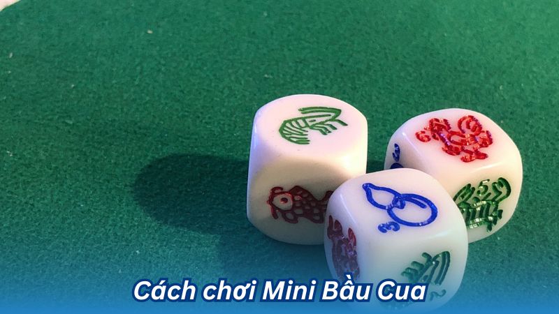 Cách chơi Mini Bầu Cua