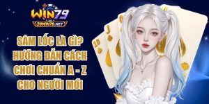 Sâm Lốc Là Gì? Hướng Dẫn Cách Chơi Chuẩn A - Z Cho Người Mới
